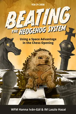 A sündisznórendszer legyőzése: A térelőny kihasználása a sakknyitásban - Beating the Hedgehog System: Using a Space Advantage in the Chess Opening