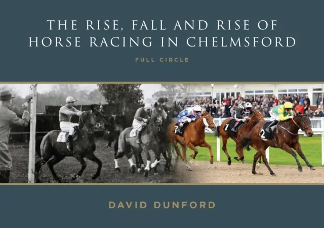 A LÓVERSENYZÉS FELEMELKEDÉSE, BUKÁSA ÉS FELEMELKEDÉSE CHELMSFORDBAN - TELJES KÖRKÉP - RISE, FALL AND RISE OF HORSE RACING IN CHELMSFORD - FULL CIRCLE