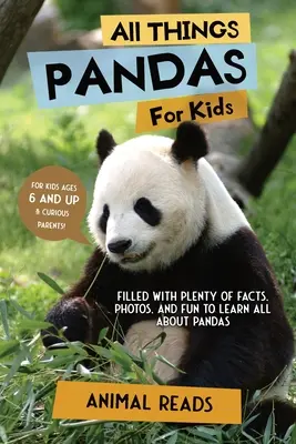 Minden, ami pandák gyerekeknek: Tele van rengeteg ténnyel, fotóval és szórakozással, hogy mindent megtudj a pandákról - All Things Pandas For Kids: Filled With Plenty of Facts, Photos, and Fun to Learn all About Pandas