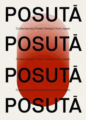 PosutĀ Poster: Kortárs plakáttervek Japánból - PosutĀ Poster: Contemporary Poster Designs from Japan