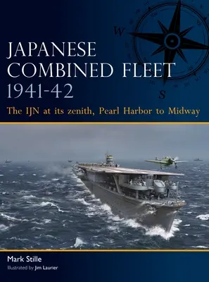 Japán egyesített flotta 1941-42: A haditengerészet fénykorában, Pearl Harbortól Midwayig - Japanese Combined Fleet 1941-42: The Ijn at Its Zenith, Pearl Harbor to Midway