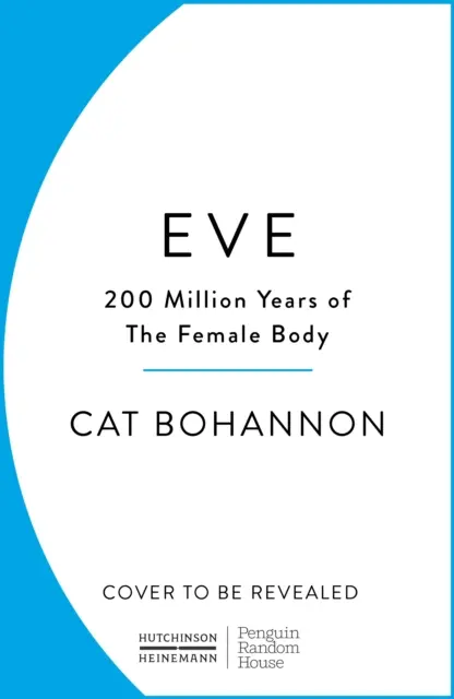 Éva - Hogyan irányította a női test az emberi evolúció 200 millió évét - Eve - How The Female Body Drove 200 Million Years of Human Evolution