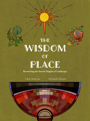 A hely bölcsessége: A táj szakrális eredetének visszaszerzése - Wisdom of Place: Recovering the Sacred Origins of Landscape