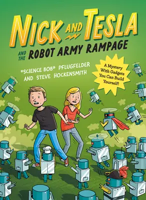 Nick és Tesla és a robothadsereg tombolása: Egy rejtélyes, magadnak is megépíthető kütyüvel - Nick and Tesla and the Robot Army Rampage: A Mystery with Gadgets You Can Build Yourself