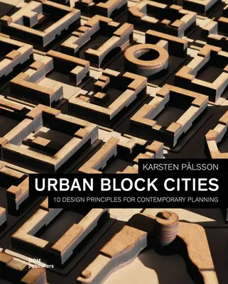 Városi tömbvárosok: 10 tervezési alapelv a kortárs tervezéshez - Urban Block Cities: 10 Design Principles for Contemporary Planning