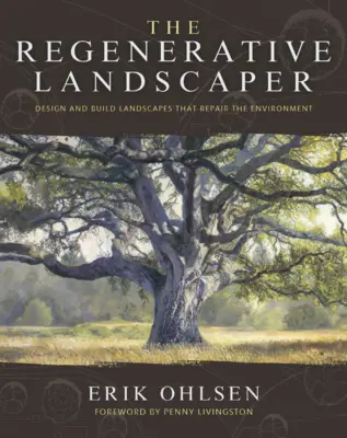 A regeneratív tájépítő: Tervezz és építs olyan tájakat, amelyek helyreállítják a környezetet - The Regenerative Landscaper: Design and Build Landscapes That Repair the Environment