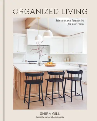 Szervezett életvitel: Megoldások és inspiráció az otthonodhoz [A Home Organization Book] - Organized Living: Solutions and Inspiration for Your Home [A Home Organization Book]