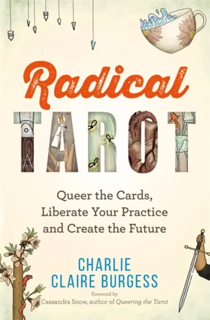 Radikális tarot - Queer a kártyák, szabadítsd fel a gyakorlatodat és teremtsd meg a jövőt - Radical Tarot - Queer the Cards, Liberate Your Practice and Create the Future