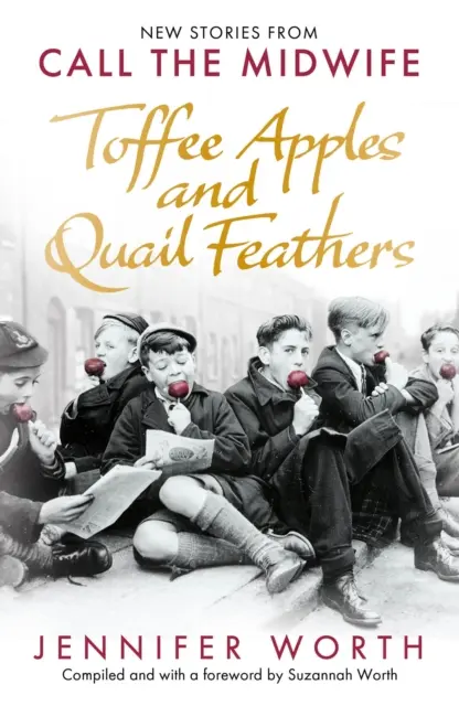 Karamellás alma és fürjtoll - Új történetek a Call the Midwife című könyvből - Toffee Apples and Quail Feathers - New Stories From Call the Midwife