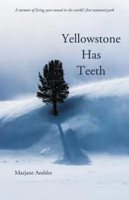 Yellowstone-nak fogai vannak: A Yellowstone-i élet emlékirata - Yellowstone Has Teeth: A Memoir of Living in Yellowstone