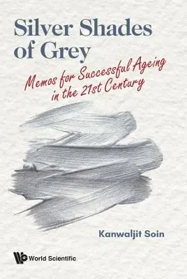 A szürke ezüst árnyalatai: Emlékiratok a 21. századi sikeres öregedéshez - Silver Shades of Grey: Memos for Successful Ageing in the 21st Century