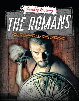 A rómaiak: Véres gladiátorok és kegyetlen hódítók - The Romans: Gory Gladiators and Cruel Conquerors