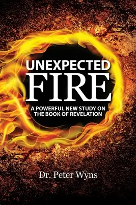 Váratlan tűz: Egy erőteljes új tanulmány a Jelenések könyvéről - Unexpected Fire: A Powerful New Study on the Book of Revelation