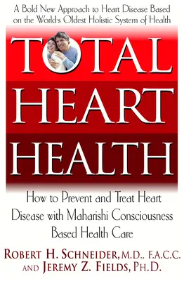 Teljes szívegészség: Hogyan előzhetjük meg és fordíthatjuk vissza a szívbetegségeket a Maharishi védikus egészségmegközelítéssel? - Total Heart Health: How to Prevent and Reverse Heart Disease with the Maharishi Vedic Approach to Health