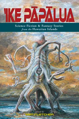 'Ike Pāpālua: Science Fiction & Fantasy Stories from the Hawaiian Islands