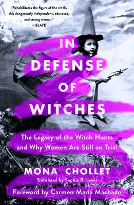 A boszorkányok védelmében: A boszorkányüldözések öröksége és miért állnak még mindig bíróság elé a nők - In Defense of Witches: The Legacy of the Witch Hunts and Why Women Are Still on Trial