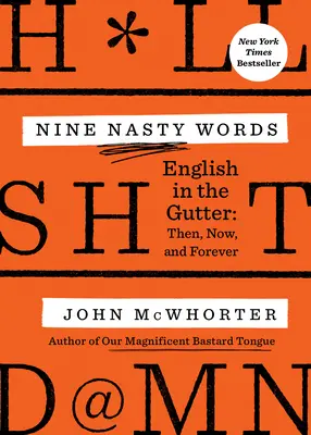 Kilenc csúnya szó: English in the Gutter: Then, Now, and Forever - Nine Nasty Words: English in the Gutter: Then, Now, and Forever