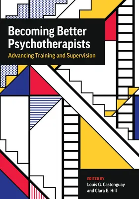 Jobb pszichoterapeutákká válni: A képzés és a szupervízió fejlesztése - Becoming Better Psychotherapists: Advancing Training and Supervision