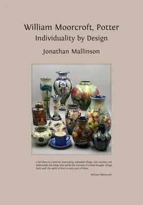 William Moorcroft, Potter: Moorcroft: Individuality by Design - William Moorcroft, Potter: Individuality by Design