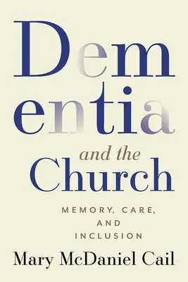 A demencia és az egyház: Emlékezet, gondozás és befogadás - Dementia and the Church: Memory, Care, and Inclusion