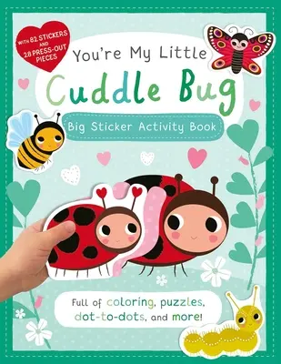 Te vagy az én kis ölelgetős bogaram: Nagy matricás foglalkoztatókönyv - You're My Little Cuddle Bug: Big Sticker Activity Book