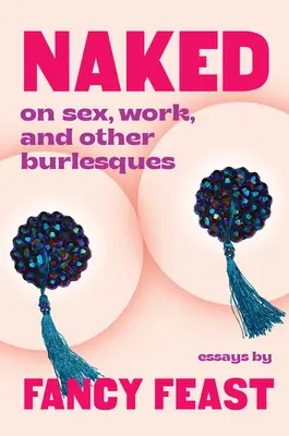 Meztelenül: A szexről, a munkáról és más burleszkekről - Naked: On Sex, Work, and Other Burlesques