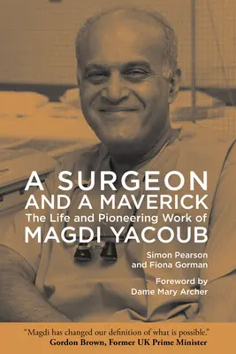 Egy sebész és egy hóbortos: Magdi Yacoub élete és úttörő munkássága - A Surgeon and a Maverick: The Life and Pioneering Work of Magdi Yacoub