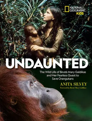 Undaunted: Birut Mary Galdikas vad élete és rettenthetetlen küldetése az orángutánok megmentésére - Undaunted: The Wild Life of Birut Mary Galdikas and Her Fearless Quest to Save Orangutans