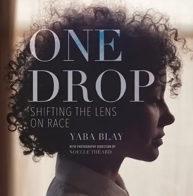 One Drop: Shifting the Lens on Race (Egy csepp: A faji szemlélet változása) - One Drop: Shifting the Lens on Race