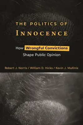 Az ártatlanság politikája: Hogyan alakítják a közvéleményt a jogtalan elítélések - The Politics of Innocence: How Wrongful Convictions Shape Public Opinion