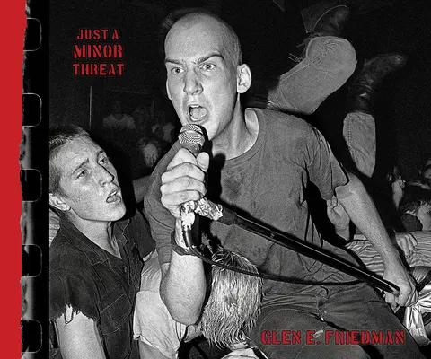 Csak egy kisebb fenyegetés: Glen E. Friedman kisebb fenyegetésekkel kapcsolatos fotói - Just a Minor Threat: The Minor Threat Photographs of Glen E. Friedman