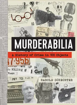 Gyilkossági tárgyak: A bűnözés története 100 tárgyban - Murderabilia: A History of Crime in 100 Objects