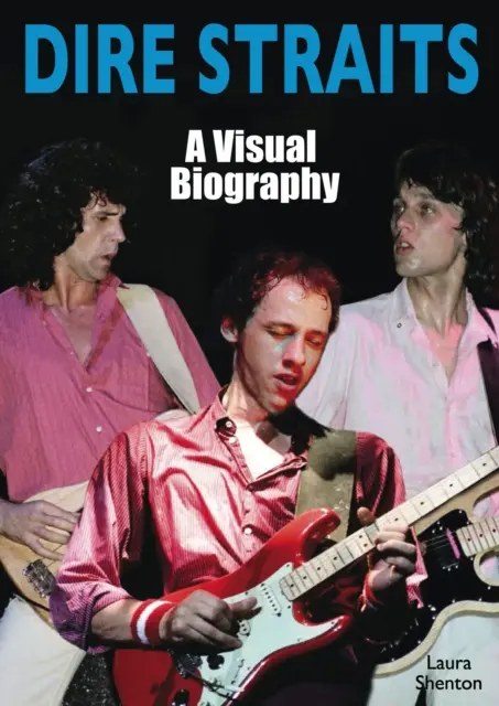 Dire Straits: Straits: A Visual Biography - Dire Straits: A Visual Biography