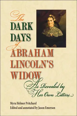 Abraham Lincoln özvegyének sötét napjai, ahogyan saját leveleiből kiderül - The Dark Days of Abraham Lincoln's Widow, as Revealed by Her Own Letters