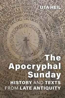 Az apokrif vasárnap: Történet és szövegek a késő ókorból - The Apocryphal Sunday: History and Texts from Late Antiquity
