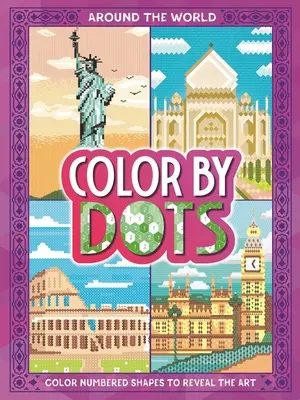 Color by Dots - Around the World: Fedezd fel a rejtett művészetet a pöttyök színezésével - Color by Dots - Around the World: Reveal Hidden Art by Coloring in the Dots