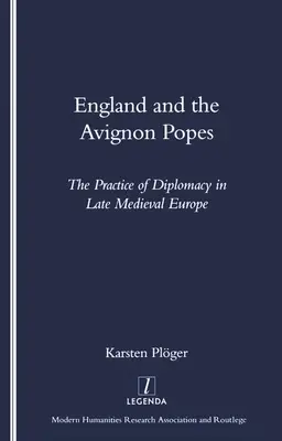 Anglia és az avignoni pápák: A diplomácia gyakorlata a késő középkori Európában - England and the Avignon Popes: The Practice of Diplomacy in Late Medieval Europe