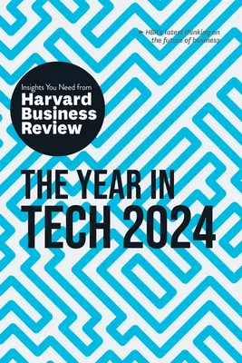 Az év a technológiában, 2024: A Harvard Business Review meglátásai, amelyekre szüksége van - The Year in Tech, 2024: The Insights You Need from Harvard Business Review