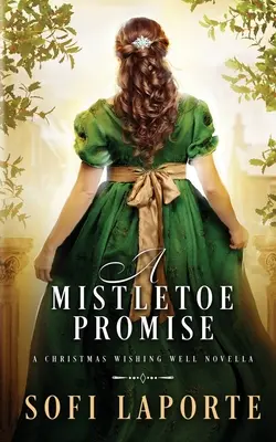 A Mistletoe Promise: A Christmas Wishing Well Novella (Egy karácsonyi kívánságkút-novella) - A Mistletoe Promise: A Christmas Wishing Well Novella