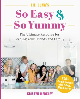 Lil' Luna's So Easy & So Yummy: A végső forrás a barátok és a család etetéséhez - Lil' Luna's So Easy & So Yummy: The Ultimate Resource for Feeding Your Friends and Family