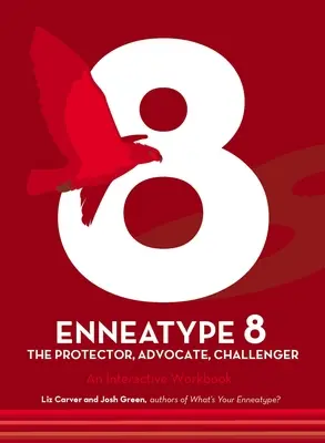 Enneatípus 8: A védelmező, kihívó, szószóló: Interaktív munkafüzet - Enneatype 8: The Protector, Challenger, Advocate: An Interactive Workbook