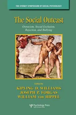 A társadalmi kitaszítottság: Kirekesztés, társadalmi kirekesztés, elutasítás és zaklatás - The Social Outcast: Ostracism, Social Exclusion, Rejection, and Bullying