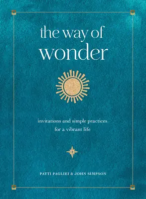 A csoda útja: Meghívások és egyszerű gyakorlatok a vibráló élethez - The Way of Wonder: Invitations and Simple Practices for a Vibrant Life