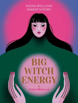 Nagy boszorkány energia: Power Spells for Modern Witches - Big Witch Energy: Power Spells for Modern Witches