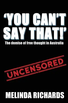 You Can't Say That!: A szabad gondolkodás hanyatlása Ausztráliában - You Can't Say That!: The demise of free thought in Australia