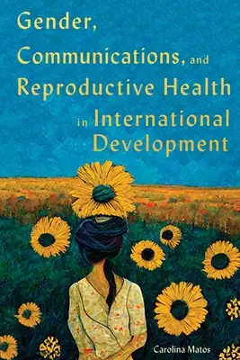 Gender, Communications, and Reproductive Health in International Development: 15. kötet - Gender, Communications, and Reproductive Health in International Development: Volume 15