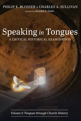 Speaking in Tongues: A Critical Historical Examination, Volume 2. - Speaking in Tongues: A Critical Historical Examination, Volume 2