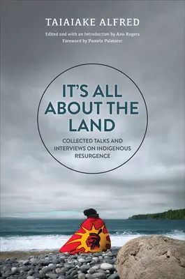 Minden a földről szól: Az őslakosok újjáéledéséről szóló összegyűjtött beszélgetések és interjúk. - It's All about the Land: Collected Talks and Interviews on Indigenous Resurgence