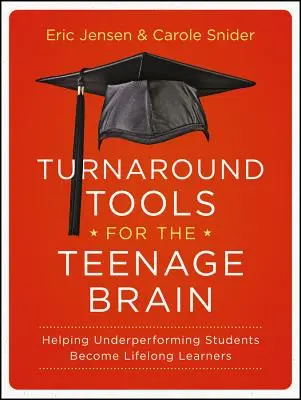 Fordulást segítő eszközök a tinédzser agynak: Segítség az alulteljesítő diákok élethosszig tartó tanulókká válásához - Turnaround Tools for the Teenage Brain: Helping Underperforming Students Become Lifelong Learners