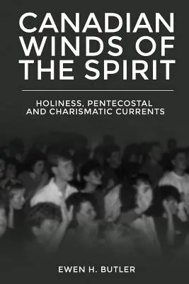 A szellem kanadai szelei: Pünkösdi és karizmatikus áramlatok: Szentség, pünkösdi és karizmatikus áramlatok - Canadian Winds of the Spirit: Holiness, Pentecostal and Charismatic Currents